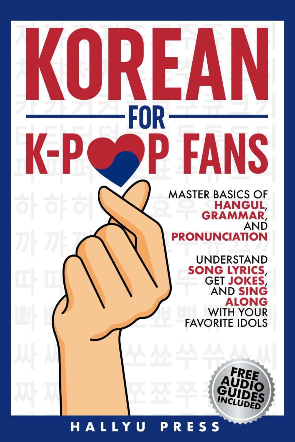 Korean for K-Pop Fans: Master Basics of Hangul, Grammar, and Pronunciation — Understand Song Lyrics, Get Jokes, and Sing along with Your Favorite Idols