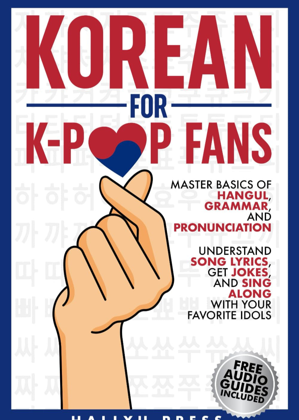 Korean for K-Pop Fans: Master Basics of Hangul, Grammar, and Pronunciation — Understand Song Lyrics, Get Jokes, and Sing along with Your Favorite Idols