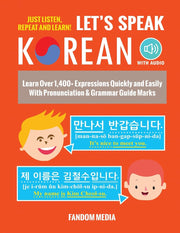 Let'S Speak Korean: Learn over 1,400+ Expressions Quickly and Easily with Pronunciation & Grammar Guide Marks - Just Listen, Repeat, and Learn! (Beginner Korean)
